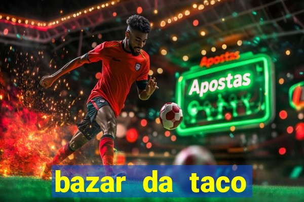 bazar da taco agendamento online